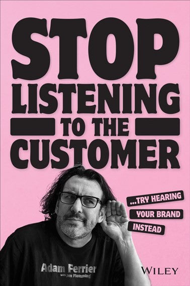 Stop Listening to the Customer