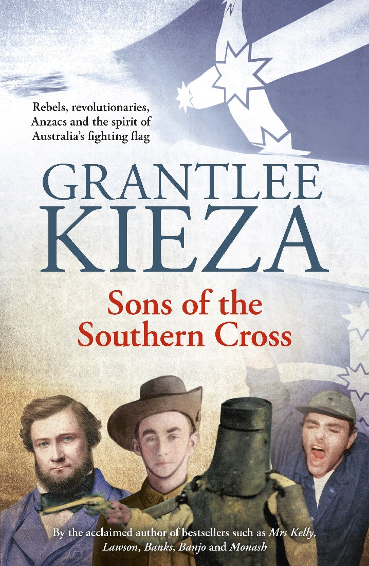 Sons Of The Southern Cross: rebels, revolutions, Anzacs and the spirits of Australia's fighting flag