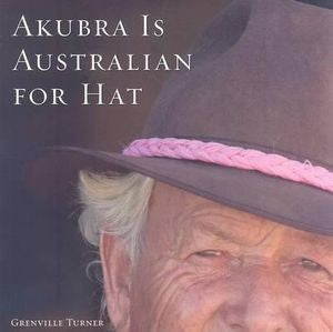 Akubra Is Australian for Hat