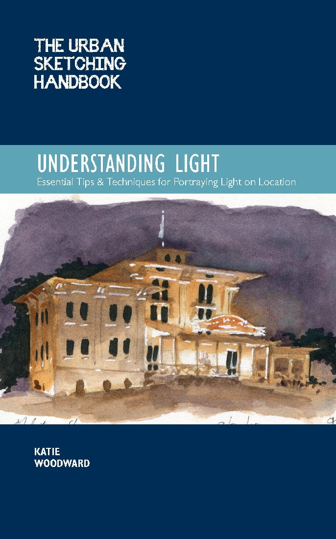 Understanding Light (The Urban Sketching Handbook) Portraying Light Effects in On-Location Drawing and Painting