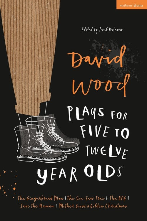 David Wood Plays for 5-12-Year-Olds: The Gingerbread Man; The See-Saw Tree; The BFG; Save the Human; Mother Goose's Golden Christmas