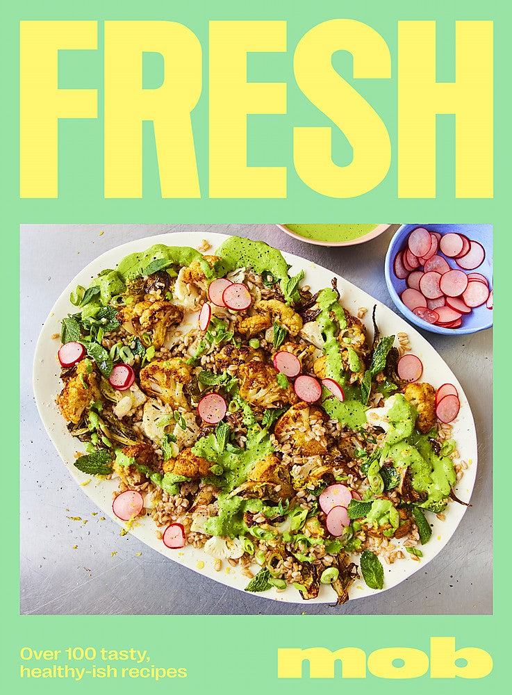 Fresh Mob: Over 100 Tasty Healthy-ish Recipes