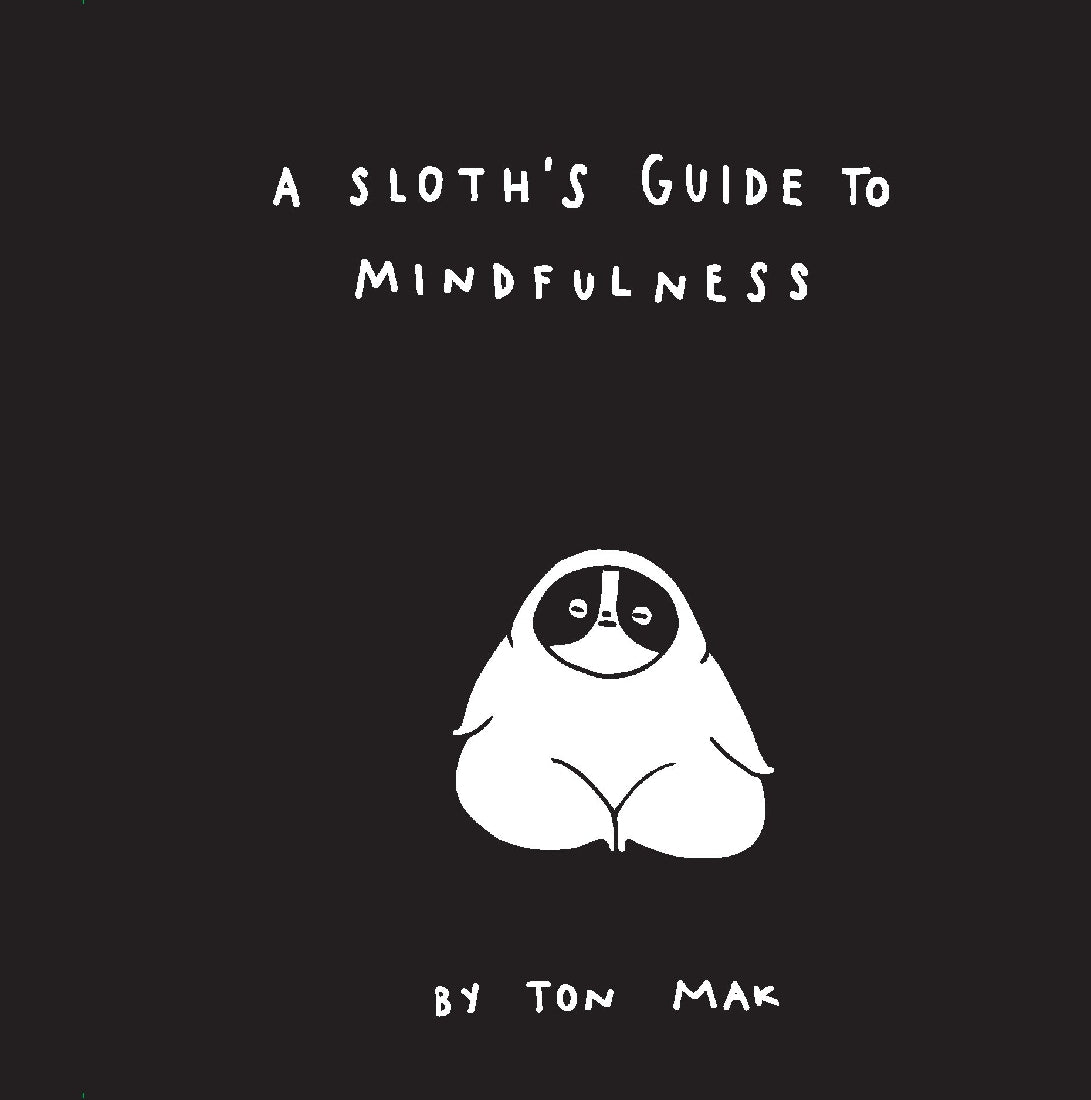 A A Sloth's Guide to Mindfulness (Mindfulness Books, Spiritual Self-Help Book, Funny Meditation Books)