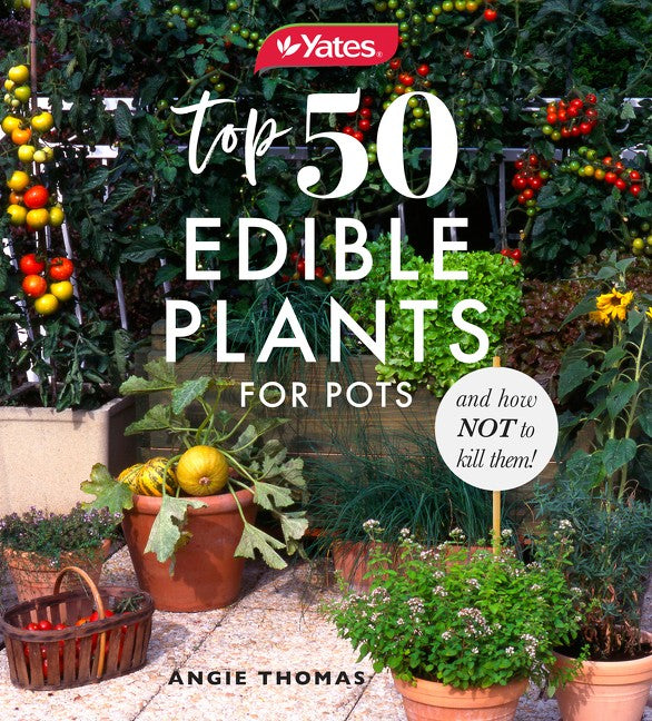 Yates Top 50 Edible Plants for Pots and How Not to Kill Them!