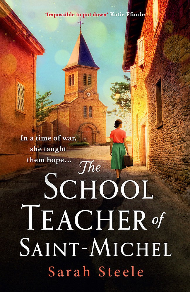 The Schoolteacher of Saint-Michel: inspired by real acts of resistance, a heartrending story of one woman's courage in WW2 2