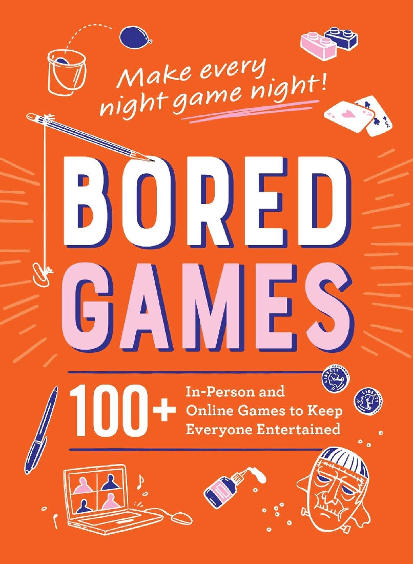 Bored Games: 100+ In-Person and Online Games to Keep Everyone Entertained