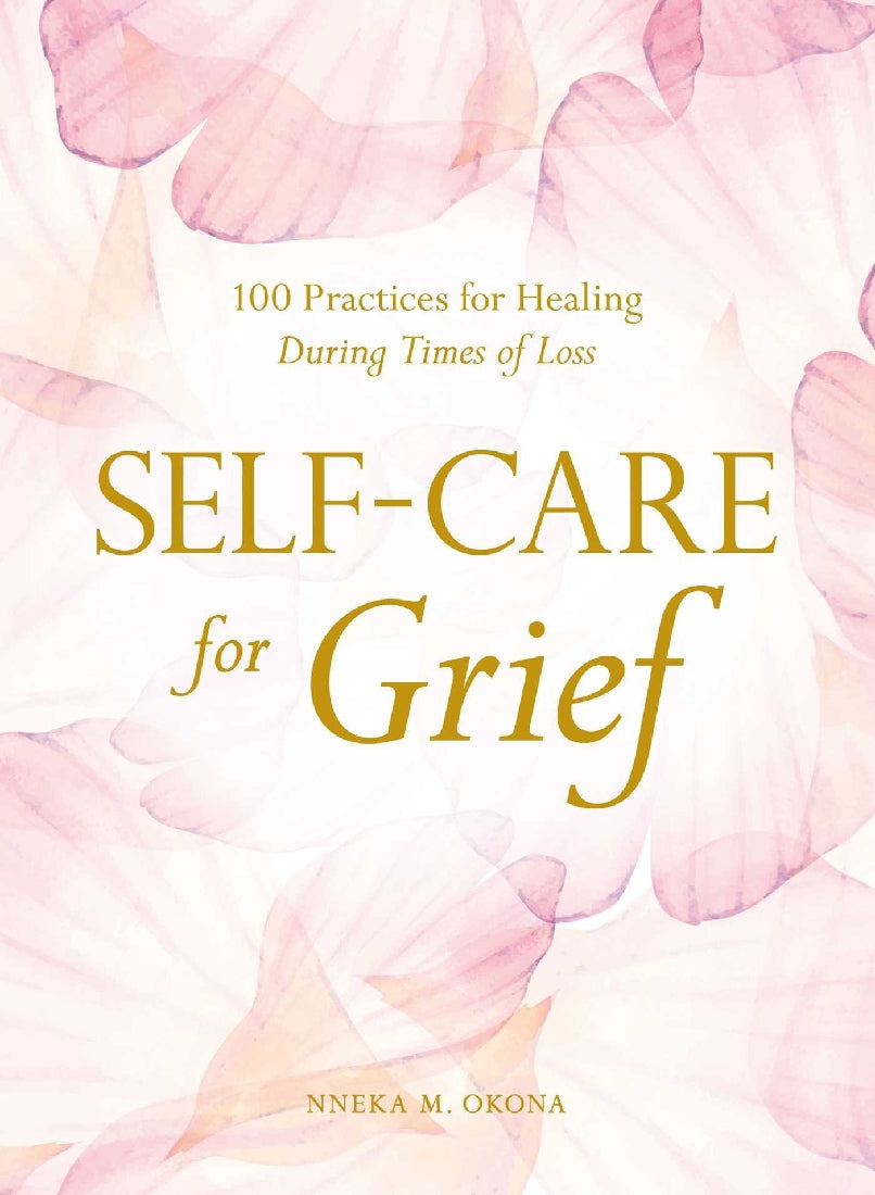 Self-Care for Grief: 100 Practices for Healing During Times of Loss