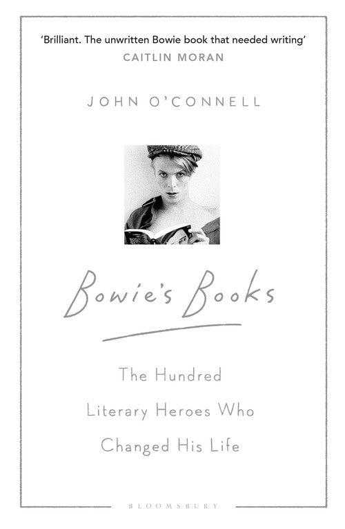 Bowie's Books: The Hundred Literary Heroes Who Changed His Life 2