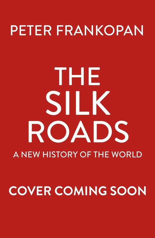 The Silk Roads: A New History of the World Illustrated Edition