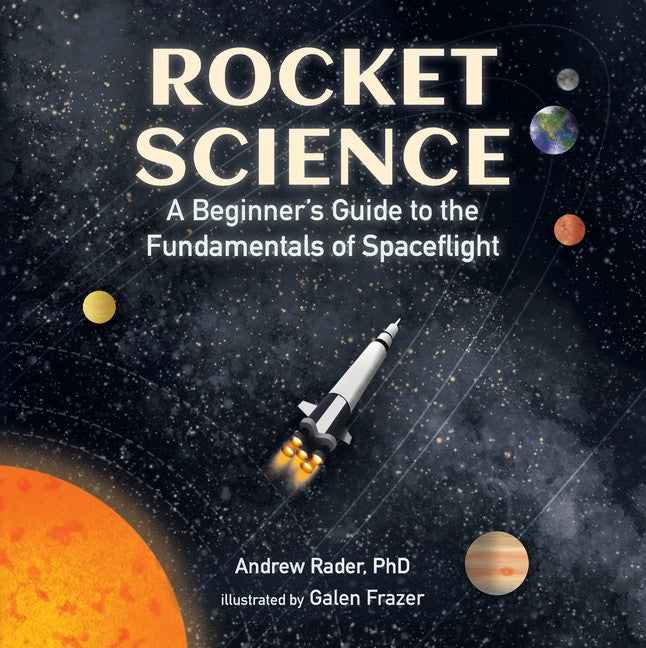 Rocket Science: A Beginner's Guide to the Fundamentals of Spaceflight