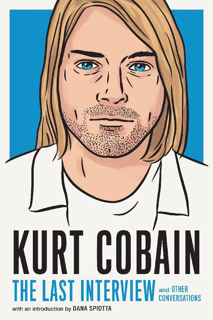 Kurt Cobain: The Last Interview and Other Conversations