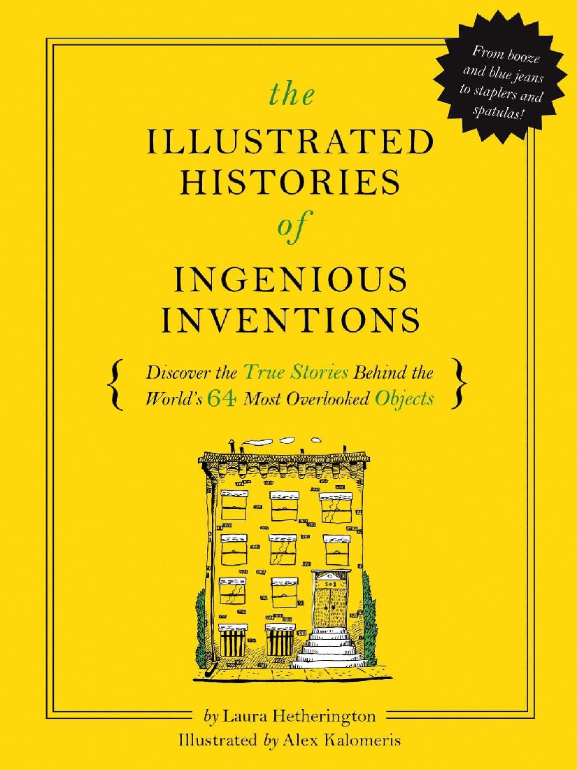 Illustrated Histories of Everyday Inventions : Discover the True StoriesBehind the World's 64 Most Overlooked Innovations