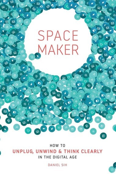 Space Maker: How to Unplug, Unwind & Think Clearly