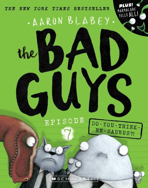 the Bad Guys Episode #07: Do-you-think-he-saurus?!