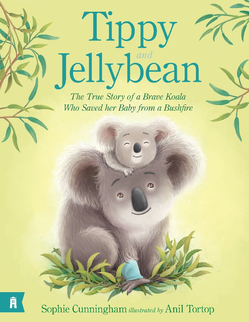 Tippy and Jellybean - The True Story of a Brave Koala who Saved her Baby from a Bushfire