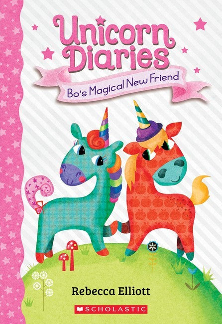 Unicorn Diaries #1: Bo's Magical New Friend