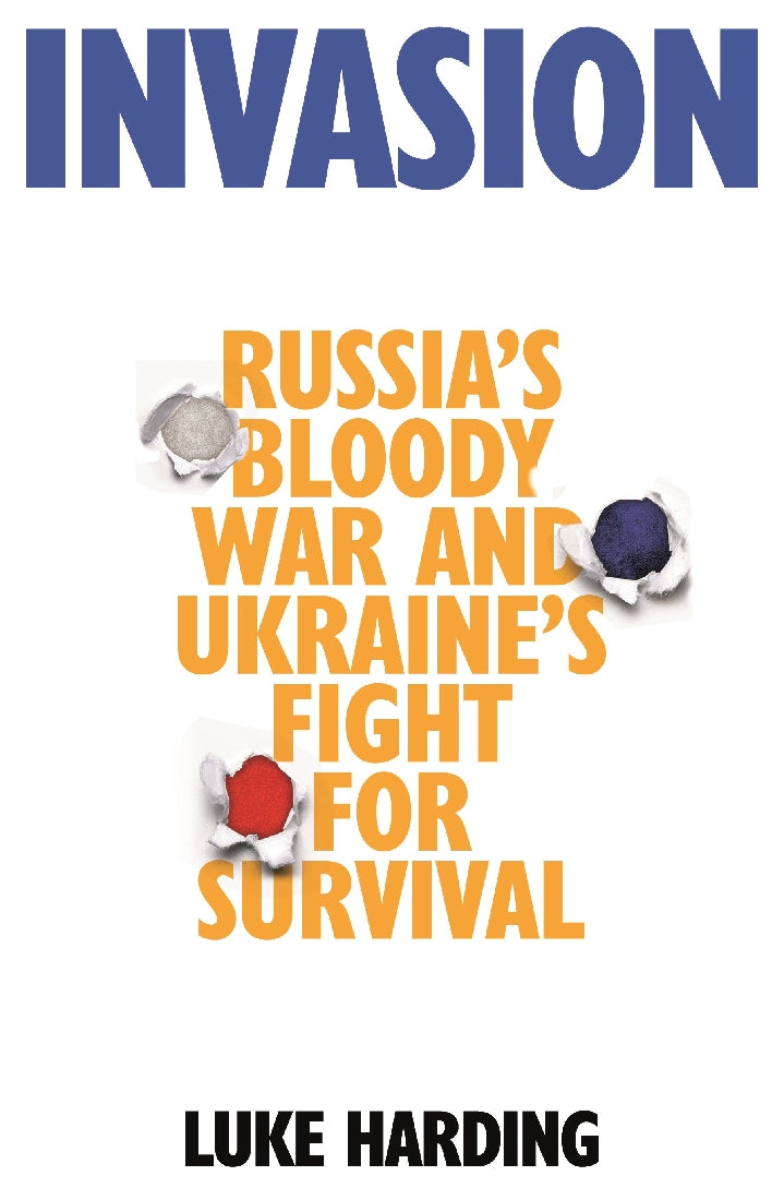 Invasion: Russia's Bloody War and Ukraine's Fight for Survival