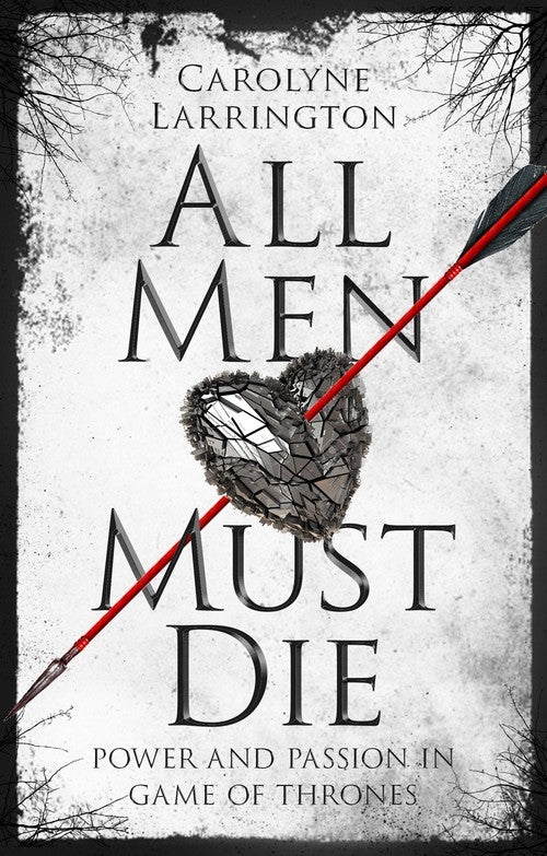 All Men Must Die: Power and Passion in Game of Thrones