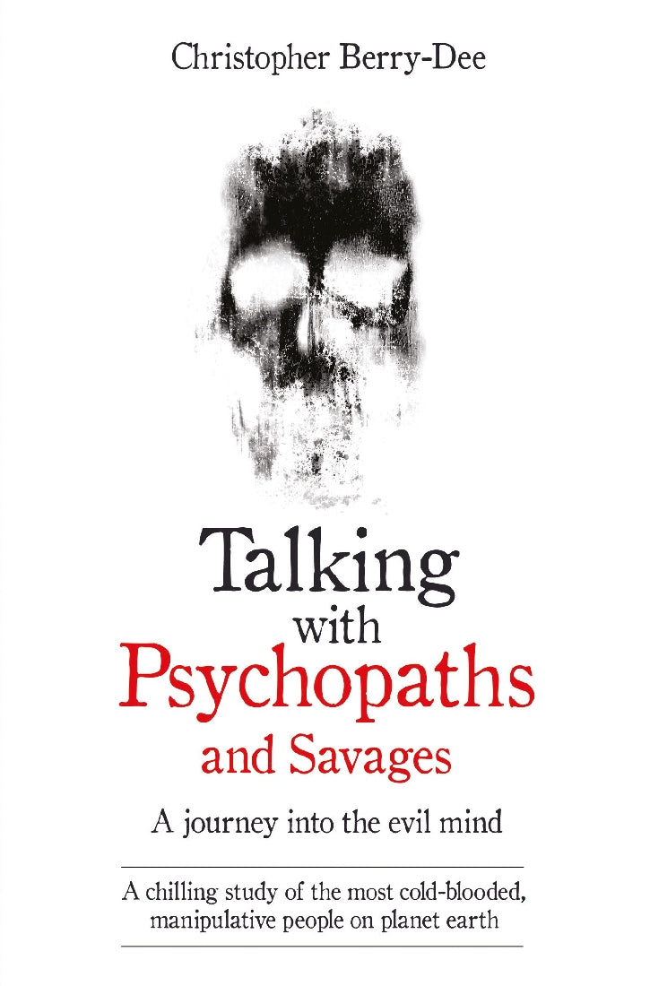 Talking With Psychopaths and Savages - A journey into the evil mind