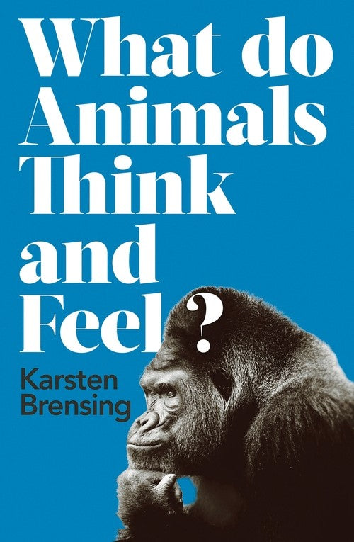 What Do Animals Think and Feel?