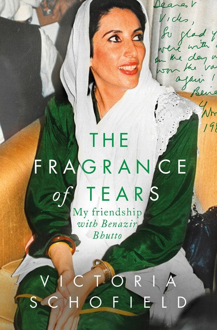 The Fragrance Of Tears: My Friendship With Benazir Bhutto