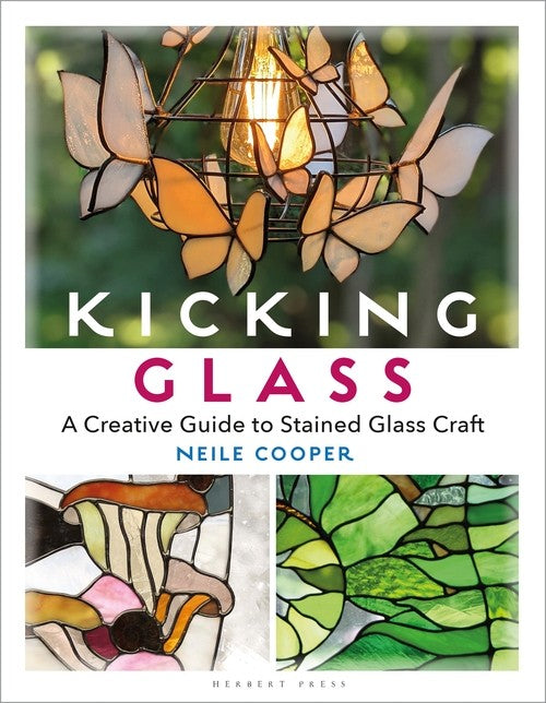 Kicking Glass: A Creative Guide to Stained Glass Craft