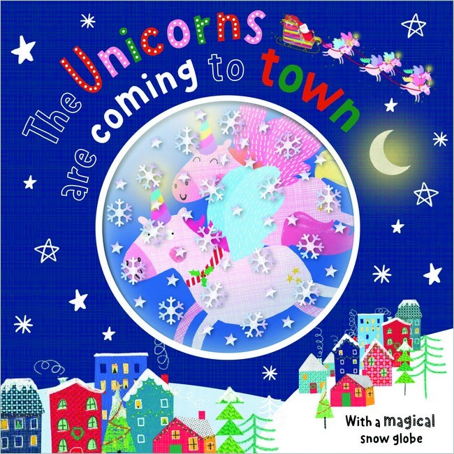 The Unicorns are Coming to Town (Snow Globe Picture Book)