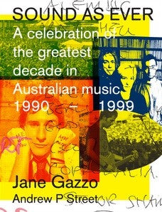 Sound as Ever: A Celebration of the Greatest Decade in Australian Music: 1990-1999