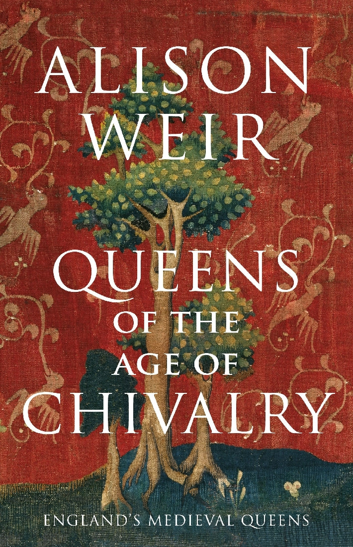 Queens of the Age of Chivalry: England's Medieval Queens