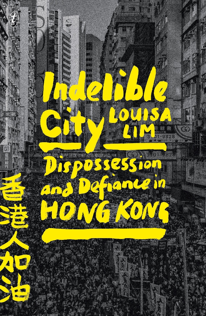 Indelible City: Dispossession and Defiance in Hong Kong