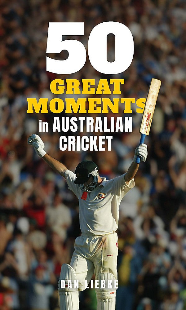 50 Great Moments in Australian Cricket