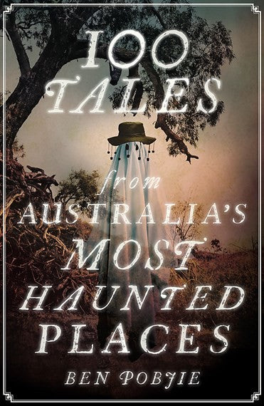 100 Tales from Australia's Most Haunted Places