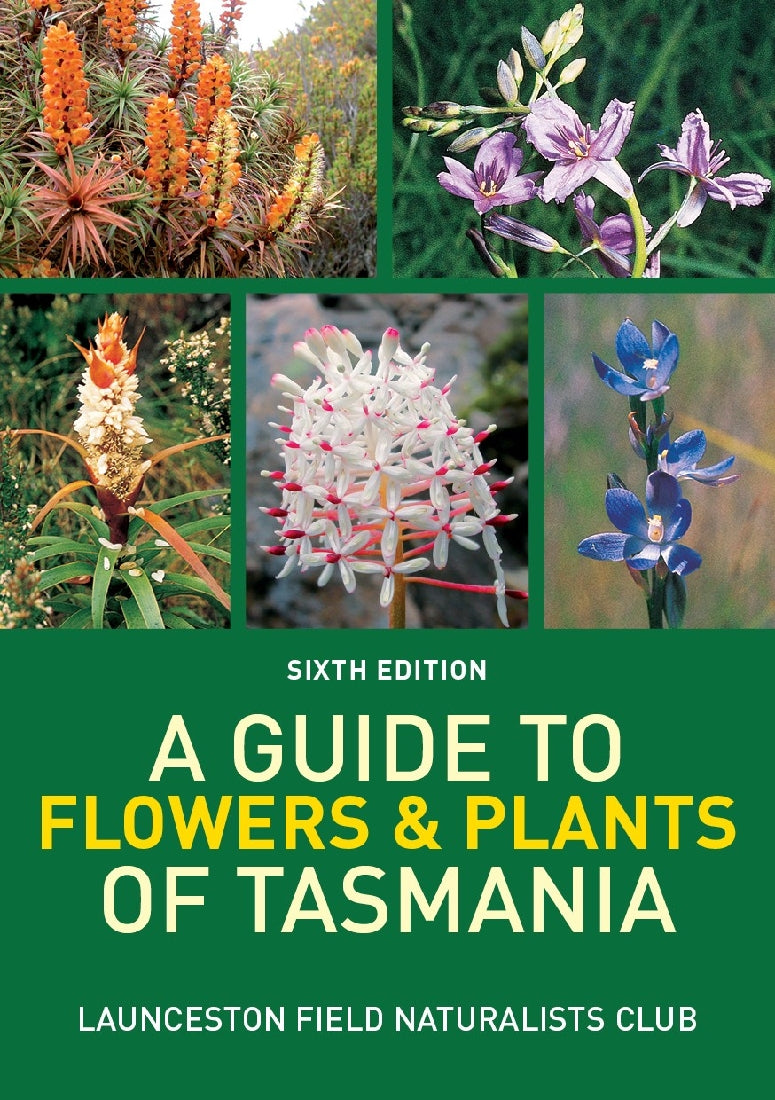 A Guide To Flowers Plants of Tasmania (6th Edition)
